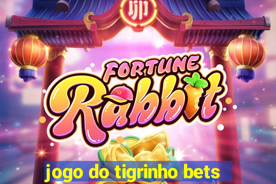 jogo do tigrinho bets